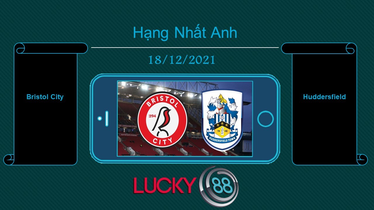 LUCKY88 Bristol City vs Huddersfield , Tip bóng đá miễn phí ngày 18/12/2021