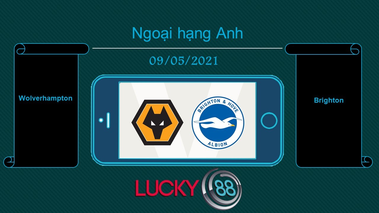 LUCKY88 Wolverhampton vs Brighton , Tip bóng đá miễn phí ngày 09/05/2021