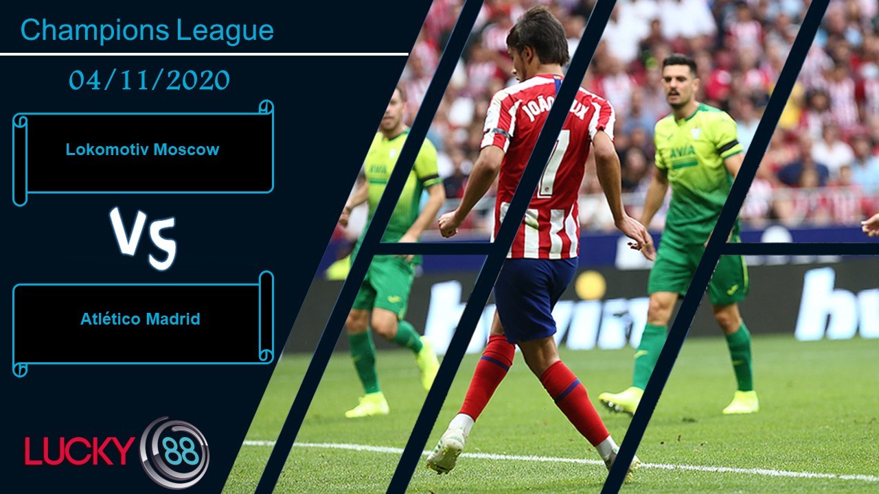 LUCKY88 Lokomotiv Moscow vs Atlético Madrid, Nhận định bóng đá 04/11/2020, Chấp nhận thất bại