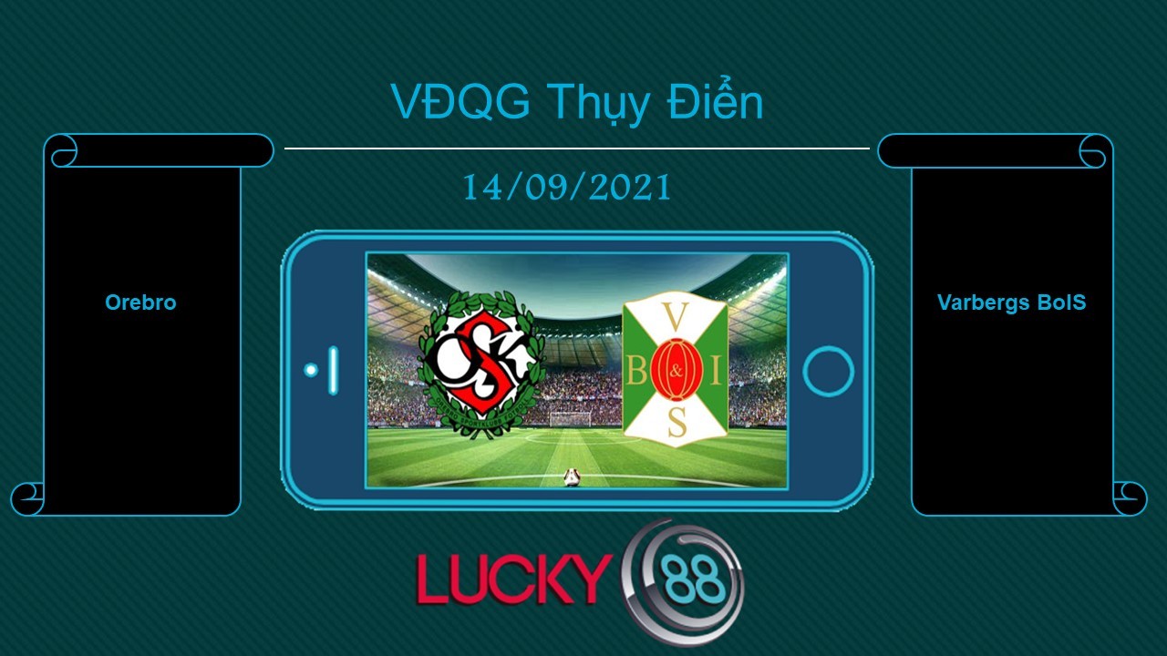 LUCKY88 Orebro vs Varbergs BoIS,  Tip bóng đá miễn phí ngày 14/09/2021