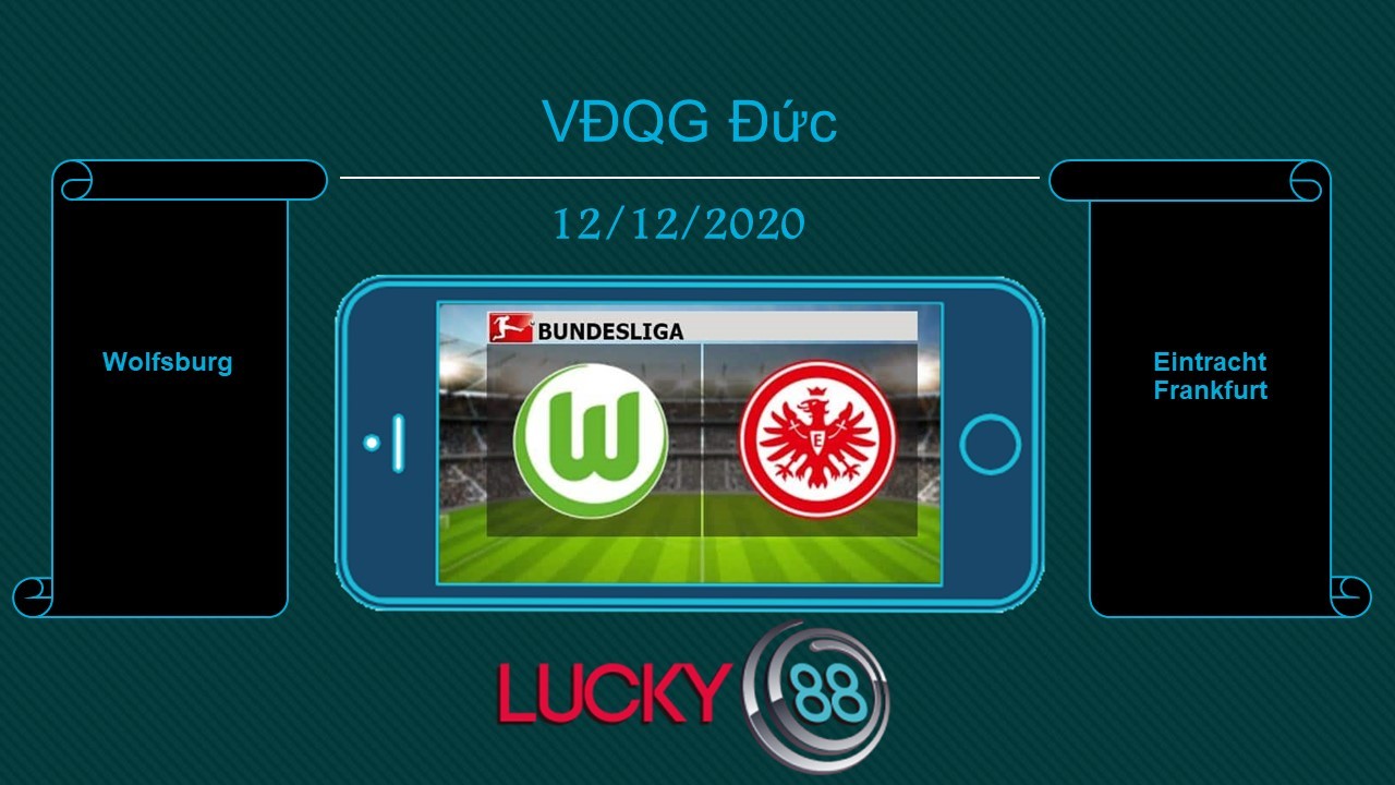 LUCKY88 Wolfsburg vs Eintracht Frankfurt , Tip bóng đá miễn phí ngày 12/12/2020