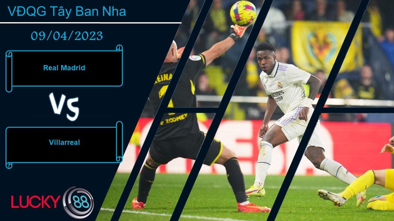 LUCKY88 Real Madrid vs Villarreal,  Nhận định bóng đá 09/04/2023, Cơ hội mở rộng
