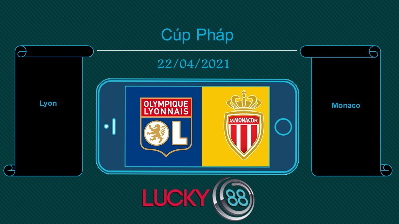 LUCKY88 Lyon vs Monaco  , Tip bóng đá miễn phí ngày 22/04/2021