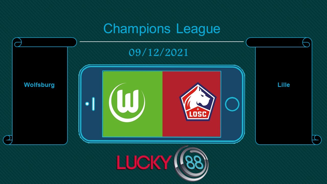 LUCKY88 Wolfsburg vs Lille , Tip bóng đá miễn phí ngày 09/12/2021