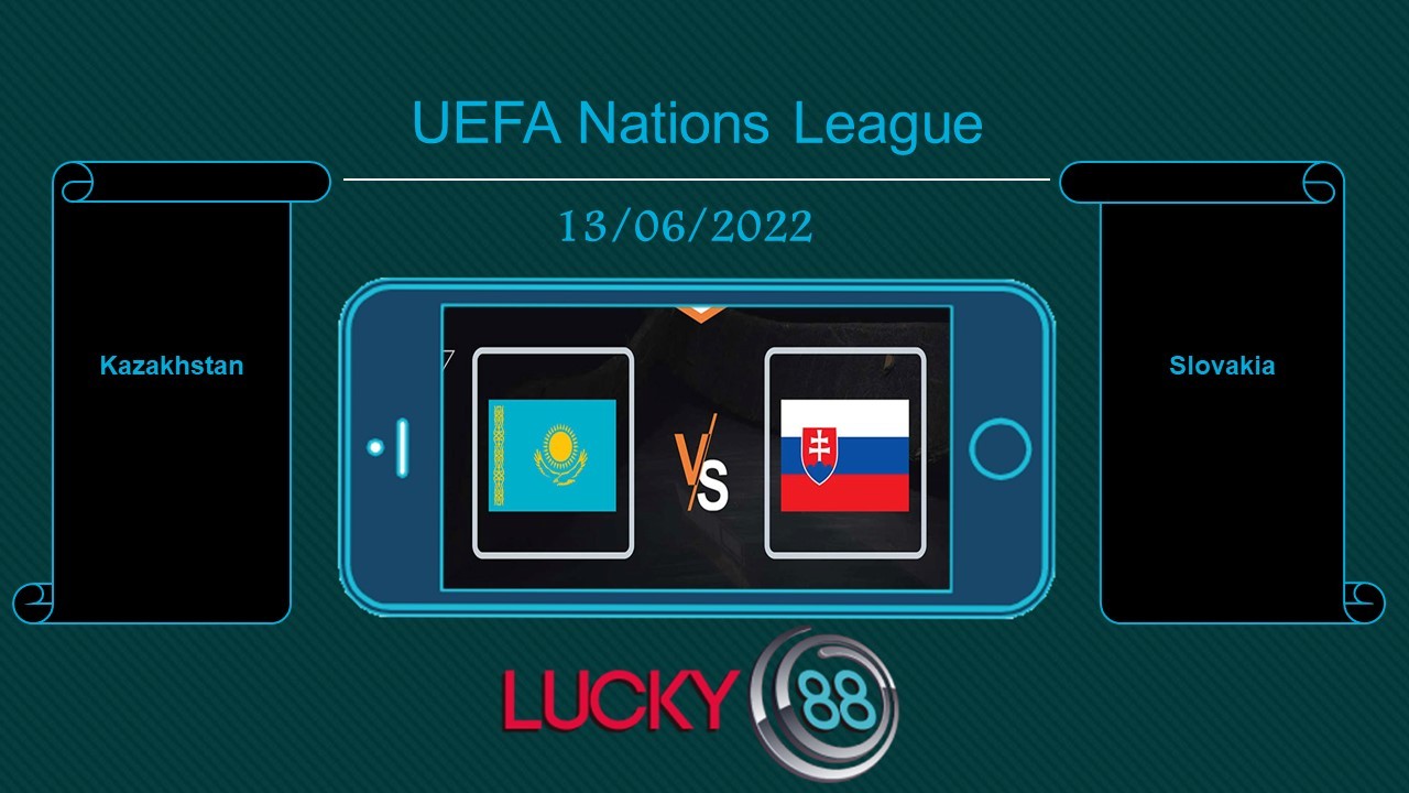 LUCKY88 Kazakhstan vs Slovakia  , Tip bóng đá miễn phí ngày 13/06/2022