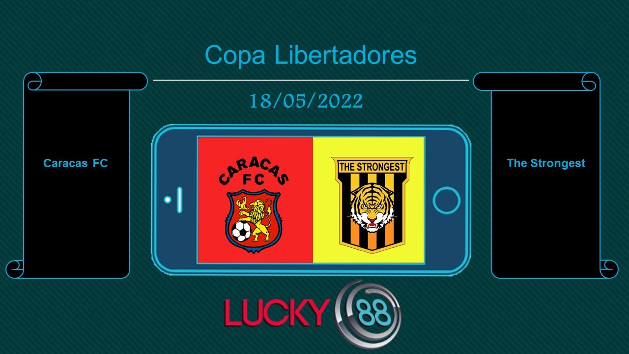LUCKY88 Caracas FC vs The Strongest , Tip bóng đá miễn phí ngày 18/05/2022