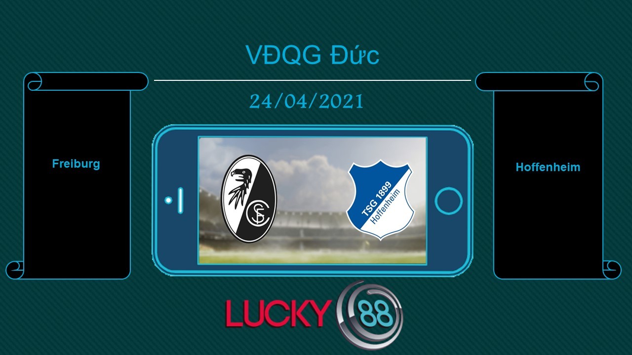 LUCKY88 Freiburg vs Hoffenheim , Tip bóng đá miễn phí ngày 24/04/2021