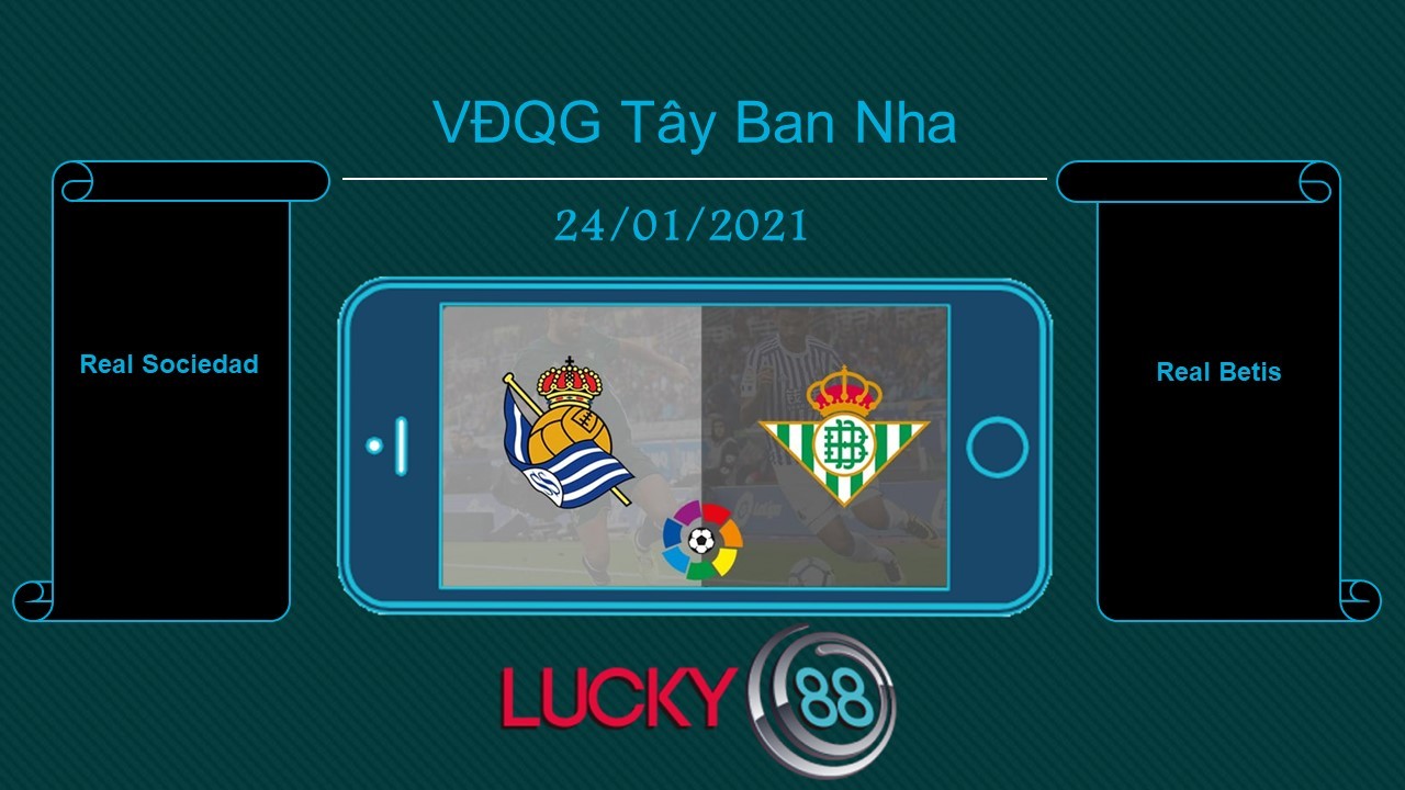 LUCKY88 Real Sociedad vs Real Betis , Tip bóng đá miễn phí ngày 24/01/2021