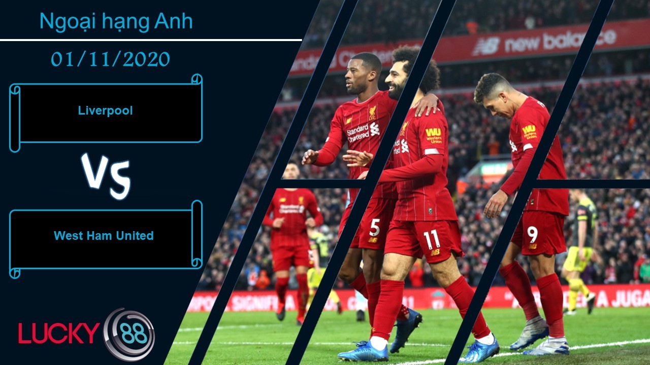 LUCKY88 Liverpool vs West Ham United , Nhận định bóng đá 01/11/2020, Gây ra xáo trộn