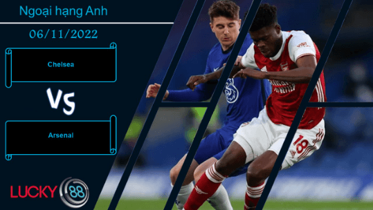 LUCKY88 Chelsea vs Arsenal,  Nhận định bóng đá 06/11/2022, Mang về thắng lợi