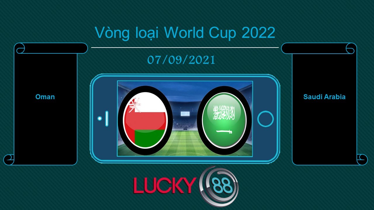 LUCKY88 Oman vs Saudi Arabia  , Tip bóng đá miễn phí ngày 07/09/2021