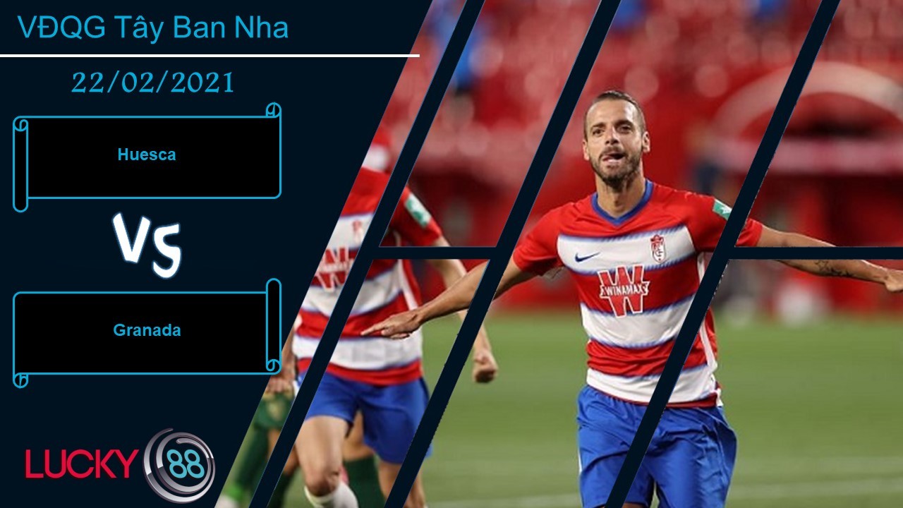 LUCKY88 Huesca vs Granada , Nhận định bóng đá 22/02/2021, Có điểm khả thi