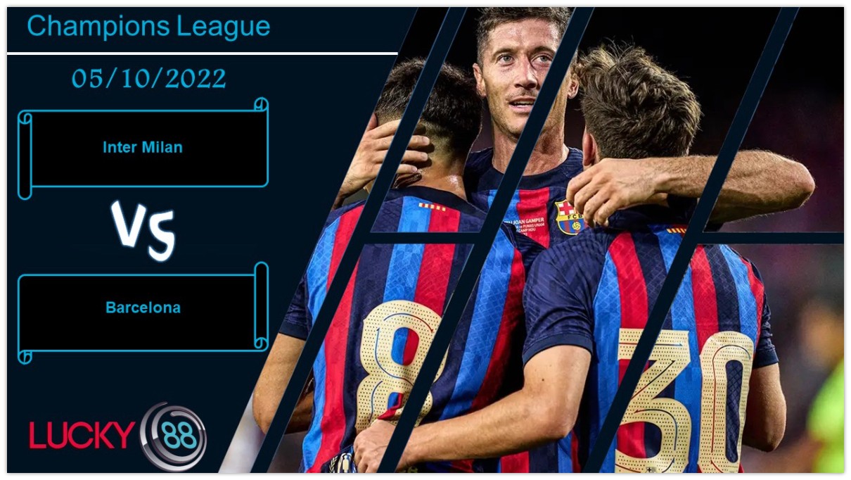 LUCKY88 Inter Milan vs Barcelona,  Nhận định bóng đá 05/10/2022, Cơn mưa bàn thắng