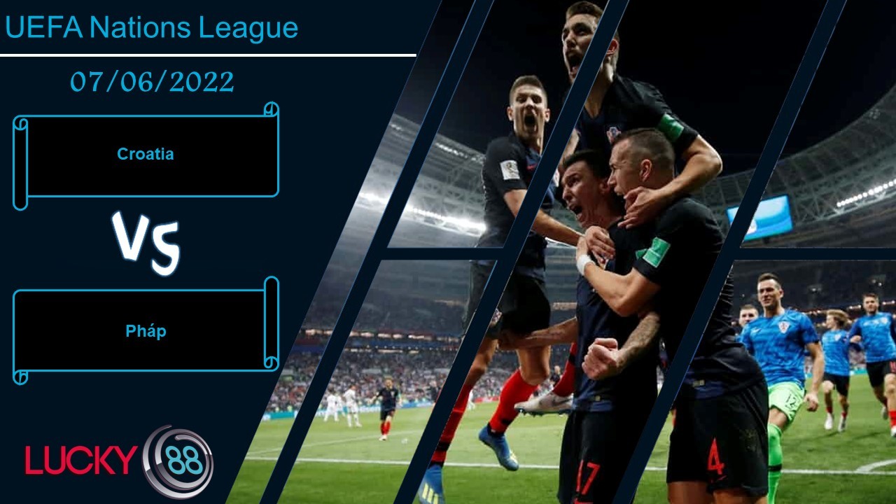 LUCKY88 Croatia vs Pháp ,   Nhận định bóng đá 07/06/2022,  Màn tái đấu