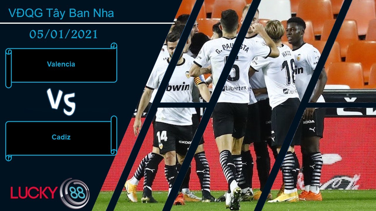 LUCKY88 Valencia vs Cadiz , Nhận định bóng đá 05/01/2021, Cần một đòn bẩy