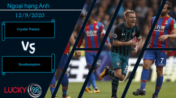 LUCKY88 Crystal Palace vs Southampton , Nhận định bóng đá 12/09/2020, Đối thủ cân sức