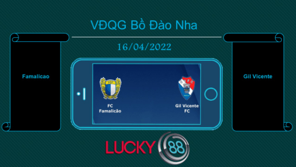 LUCKY88 Famalicao vs Gil Vicente , Tip bóng đá miễn phí ngày 16/04/2022