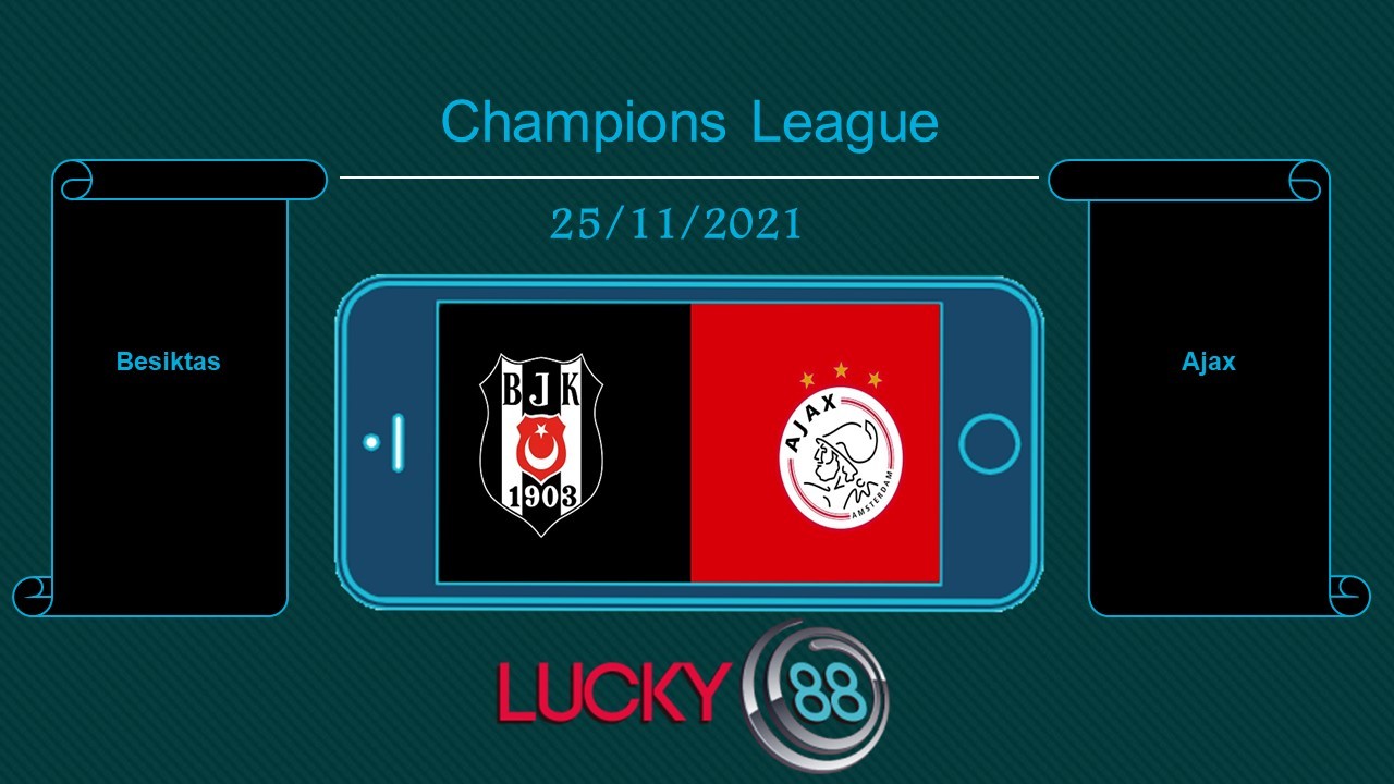 LUCKY88 Besiktas vs Ajax  , Tip bóng đá miễn phí ngày 25/11/2021
