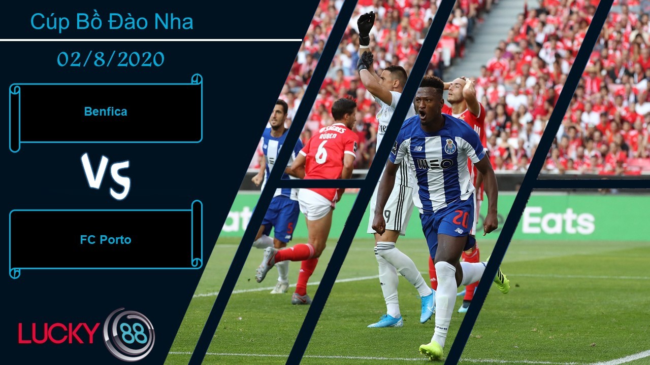 LUCKY88 Benfica vs FC Porto , Nhận định bóng đá 02/08/2020, Đối thủ xứng tầm