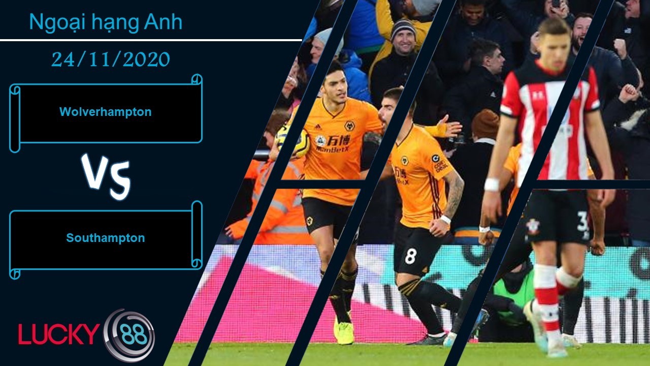 LUCKY88 Wolverhampton vs Southampton ,  Nhận định bóng đá 24/11/2020,  Kẻ địch ngỗ ngược