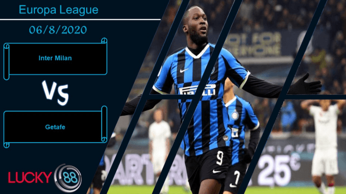 LUCKY88 Inter Milan vs Getafe , Nhận định bóng đá 06/08/2020, Đối thủ khó giải quyết