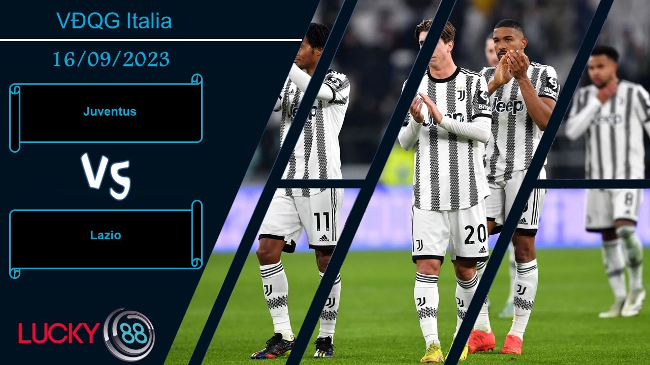 LUCKY88 Juventus vs Lazio,  Nhận định bóng đá 16/09/2023,  Chủ nhà tự tin