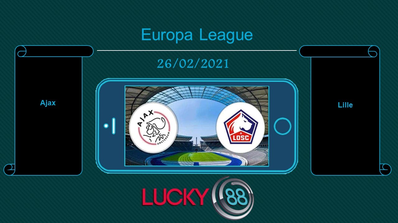 LUCKY88 Ajax vs Lille , Tip bóng đá miễn phí ngày 26/02/2021