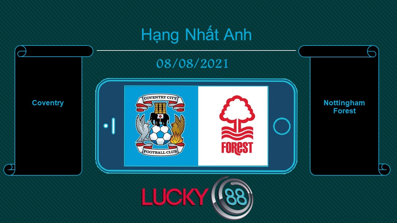 LUCKY88 Coventry vs Nottingham Forest , Tip bóng đá miễn phí ngày 08/08/2021
