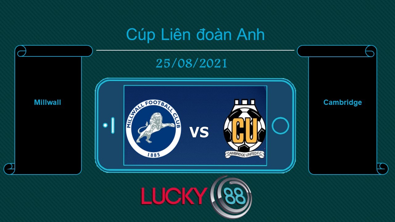 LUCKY88 Millwall vs Cambridge , Tip bóng đá miễn phí ngày 25/08/2021