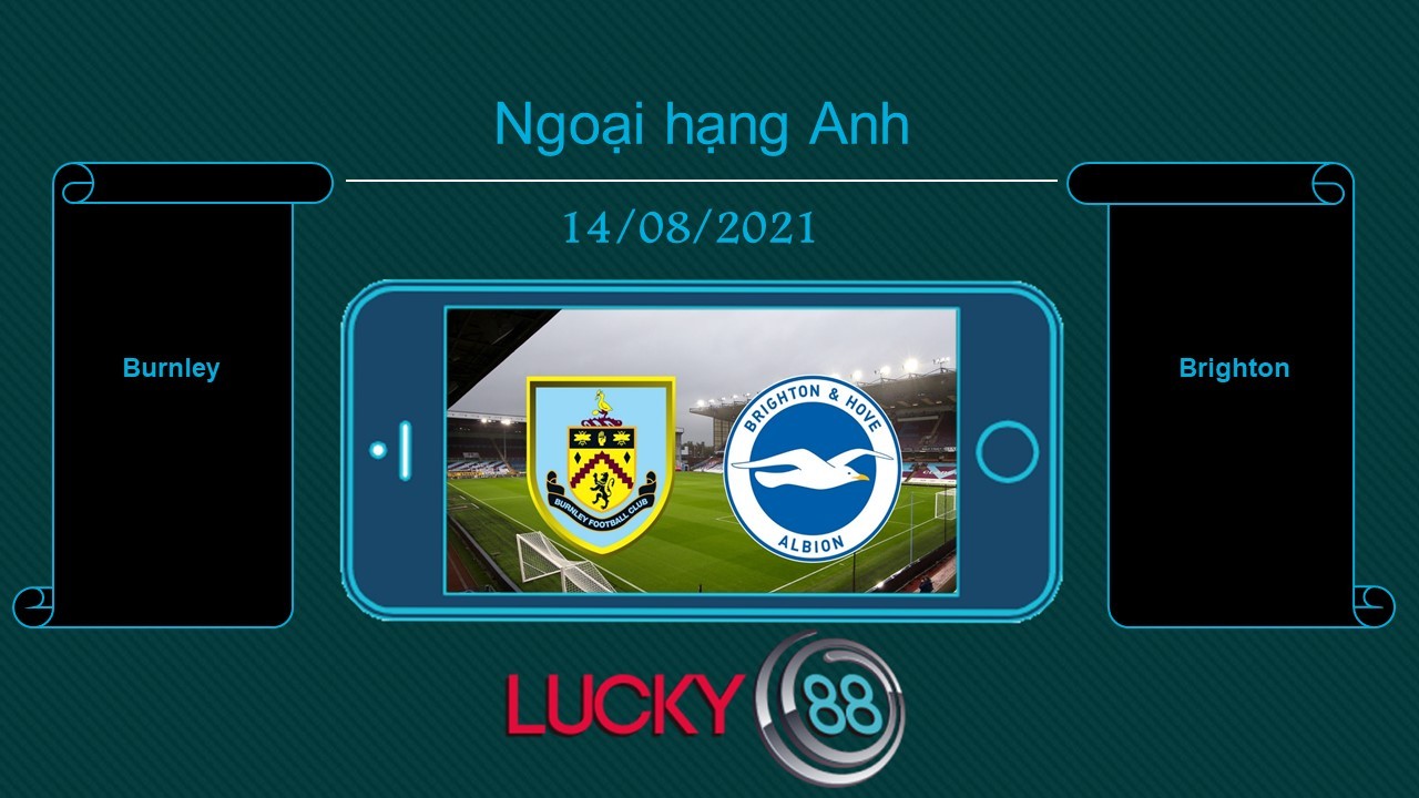 LUCKY88 Burnley vs Brighton , Tip bóng đá miễn phí ngày 14/08/2021