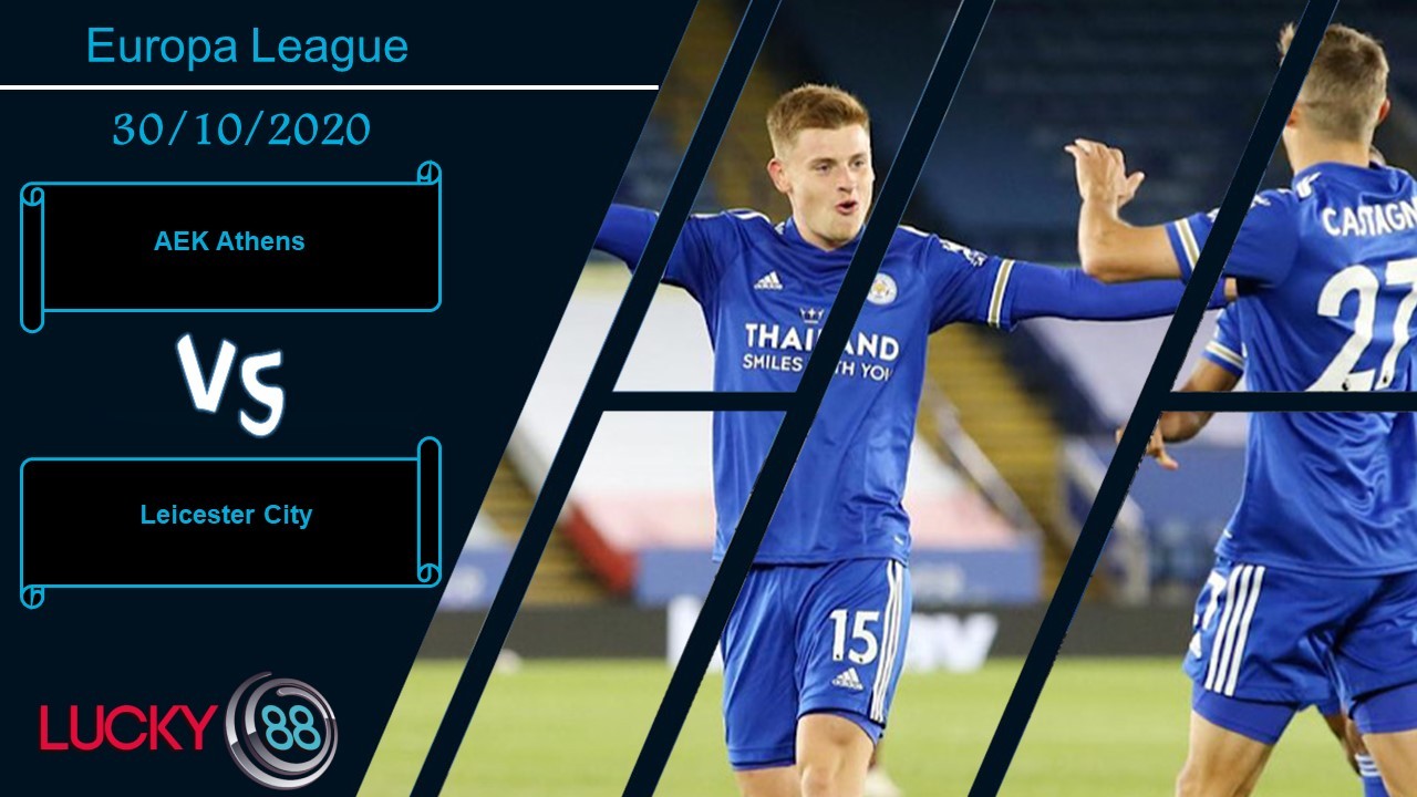 LUCKY88 AEK Athens vs Leicester City , Nhận định bóng đá 30/10/2020, Hành hạ chủ nhà