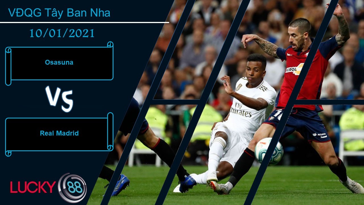 LUCKY88 Osasuna vs Real Madrid , Nhận định bóng đá 10/01/2021, Chạy đâu cho thoát