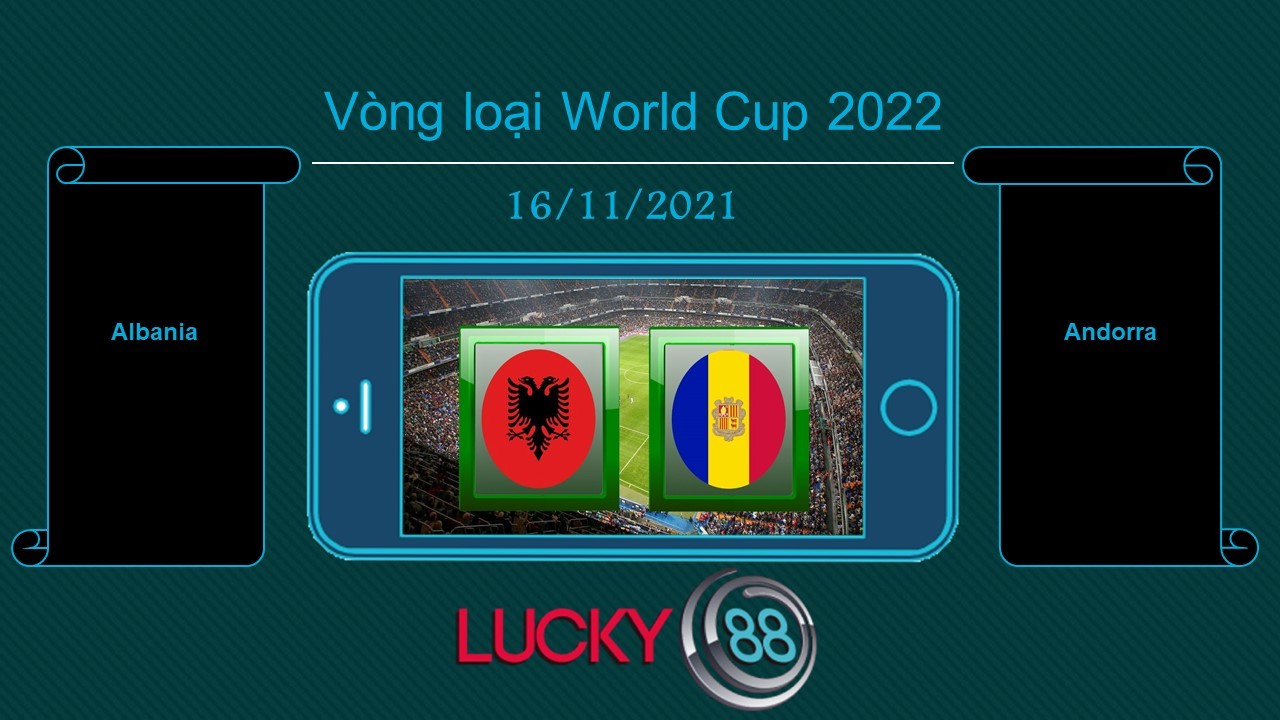 LUCKY88 Albania vs Andorra , Tip bóng đá miễn phí ngày 16/11/2021