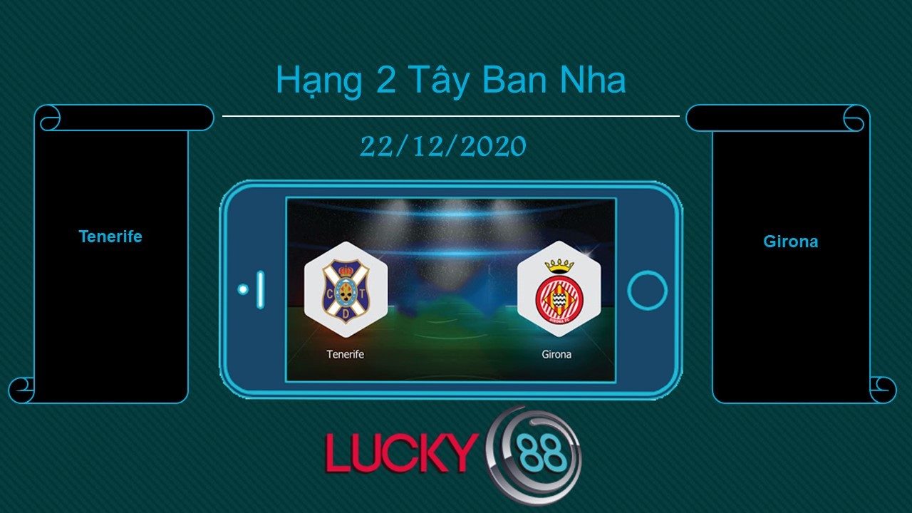 LUCKY88 Tenerife vs Girona , Tip bóng đá miễn phí ngày 22/12/2020