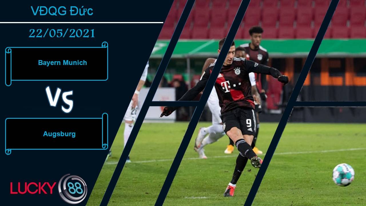 LUCKY88 Bayern Munich vs Augsburg, Nhận định bóng đá 22/05/2021, Bữa tiệc mừng công