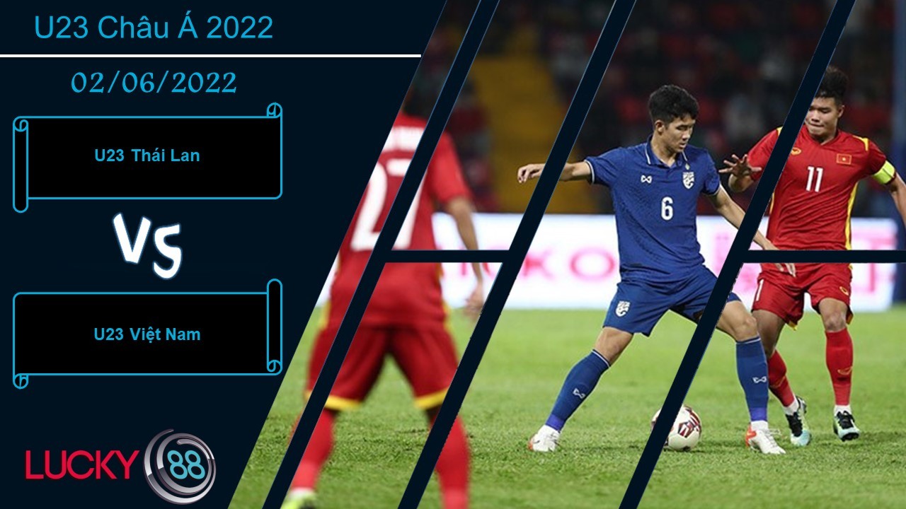 LUCKY88 U23 Thái Lan vs U23 Việt Nam , Nhận định bóng đá 02/06/2022, Duyên nợ chưa dứt