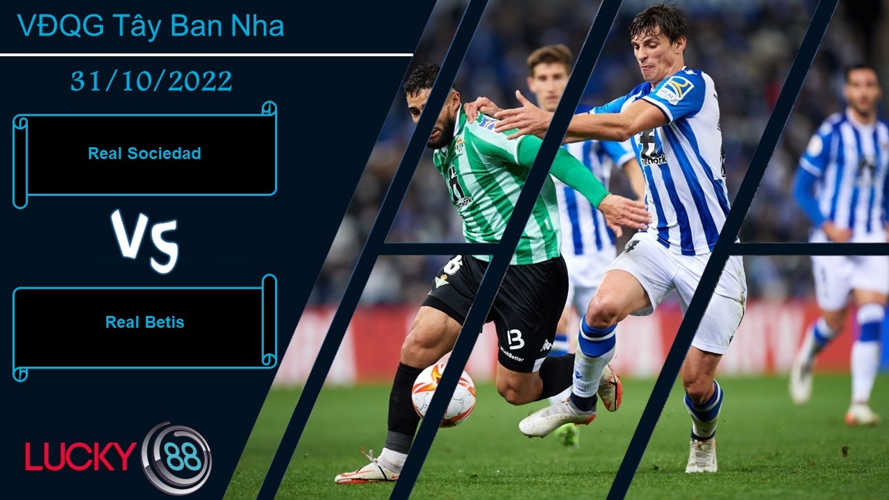 LUCKY88 Real Sociedad vs Real Betis,  Nhận định bóng đá 31/10/2022, Giữ lại 3 điểm