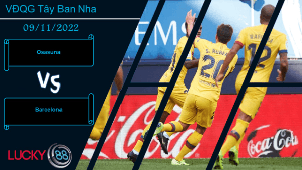 LUCKY88 Osasuna vs Barcelona ,  Nhận định bóng đá 09/11/2022, Khó tạo bất ngờ
