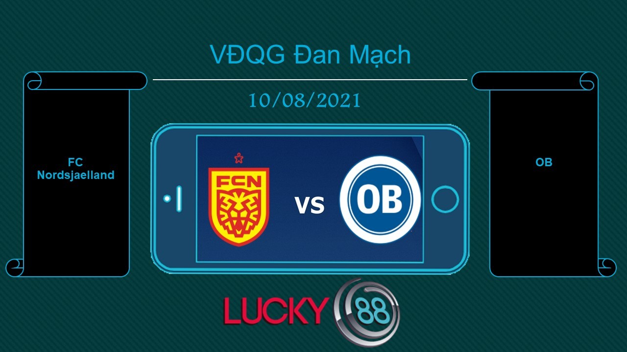 LUCKY88 FC Nordsjaelland vs OB  , Tip bóng đá miễn phí ngày 10/08/2021