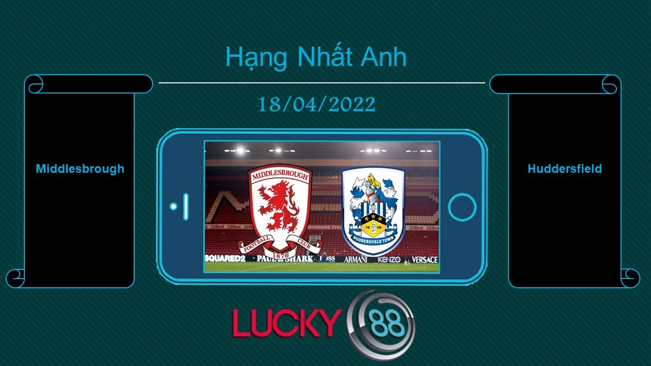 LUCKY88 Middlesbrough vs Huddersfield , Tip bóng đá miễn phí ngày 18/04/2022