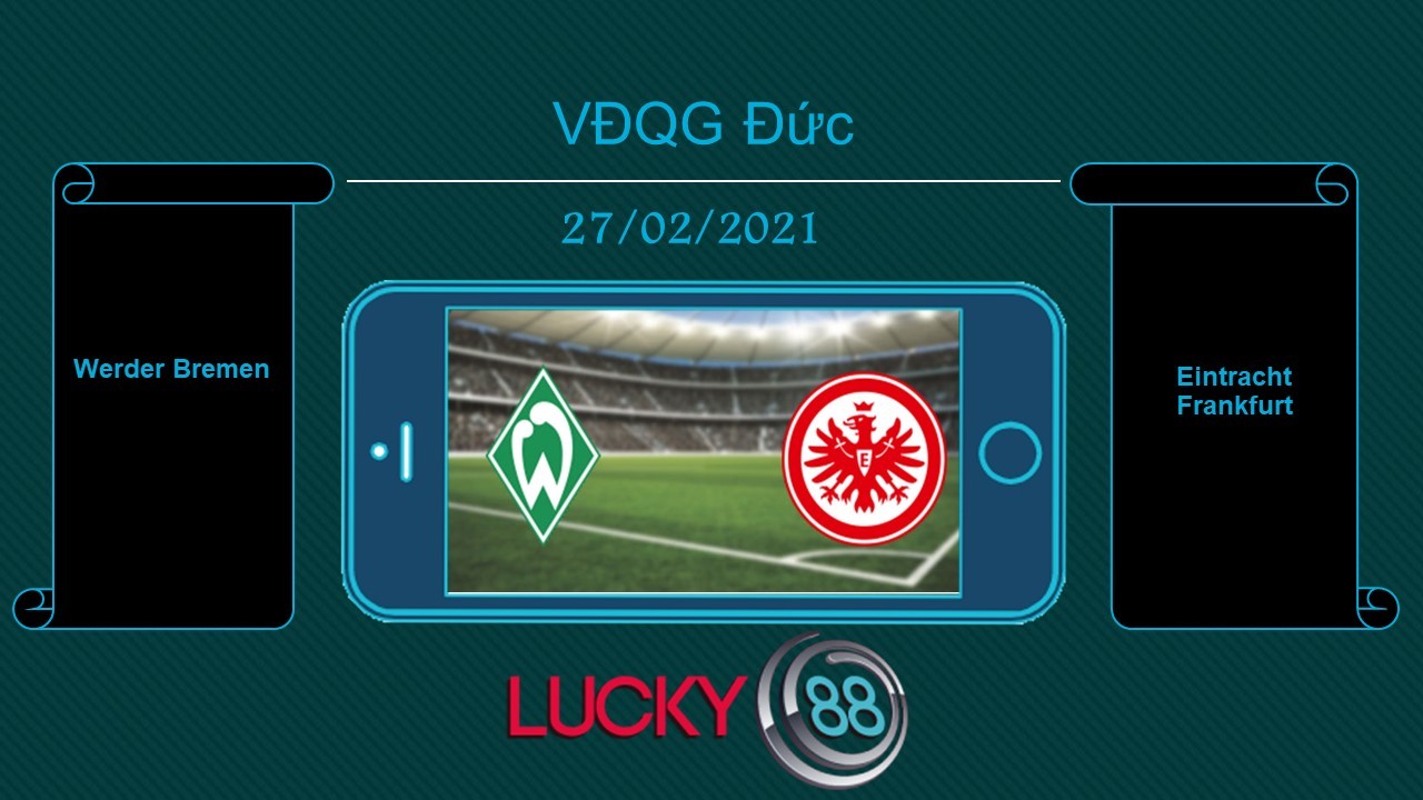LUCKY88 Werder Bremen vs Eintracht Frankfurt, Tip bóng đá miễn phí ngày 27/02/2021