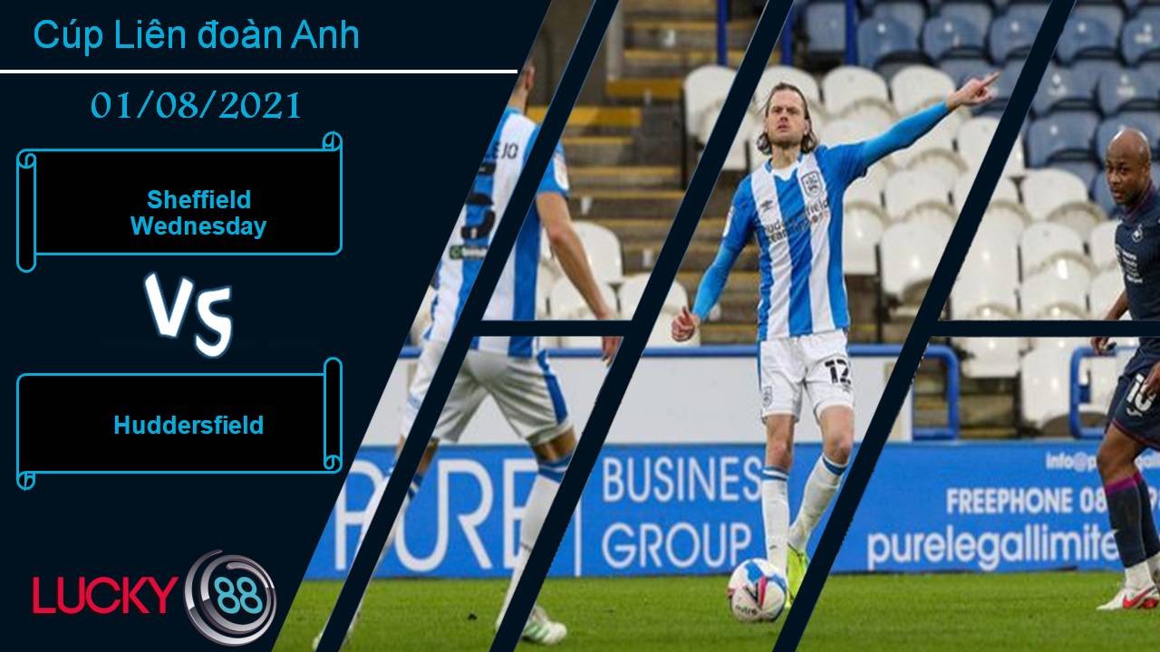 LUCKY88 Sheffield Wednesday vs Huddersfield, Nhận định bóng đá 01/08/2021, Ngang tài ngang sức