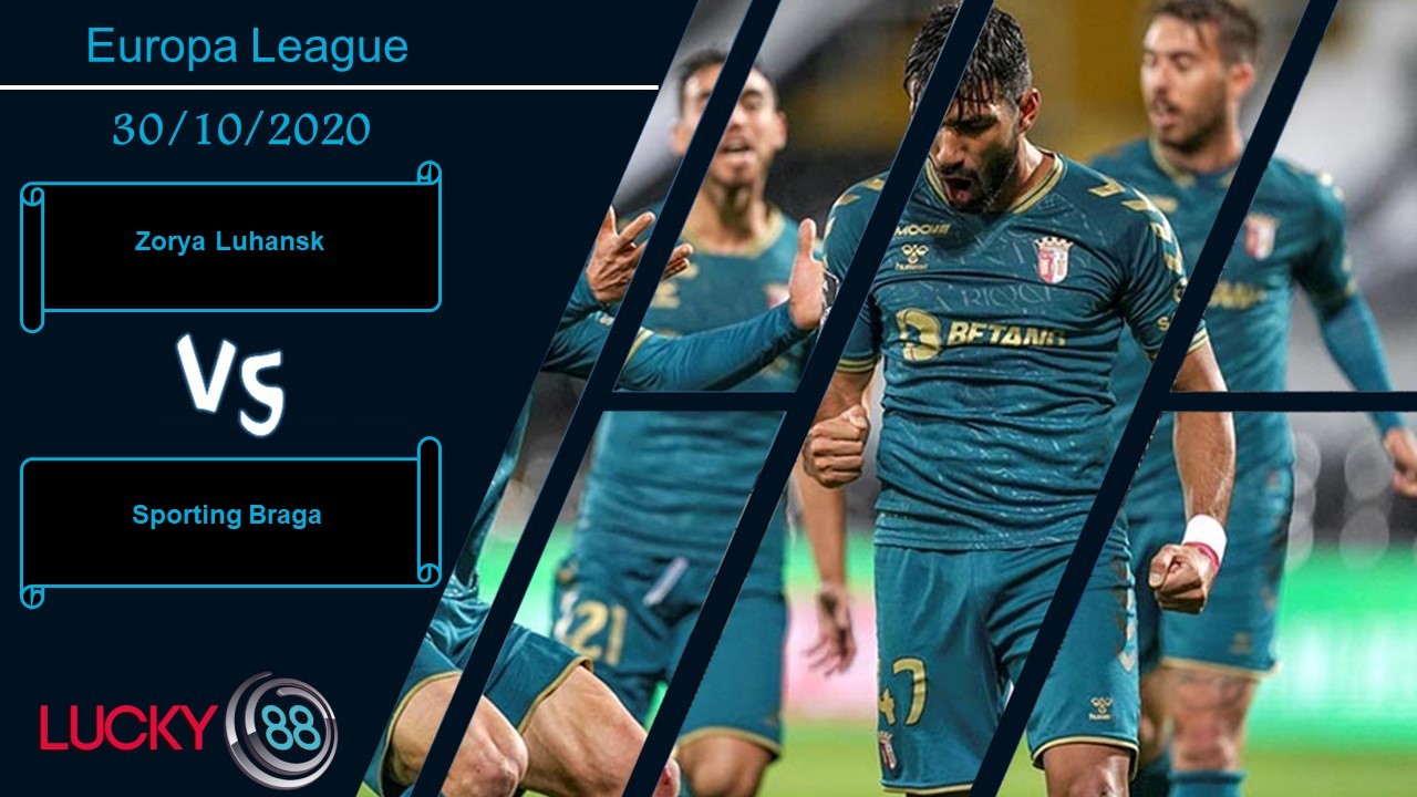 LUCKY88 Zorya Luhansk vs Sporting Braga , Nhận định bóng đá 30/10/2020, Mở cờ trong bụng